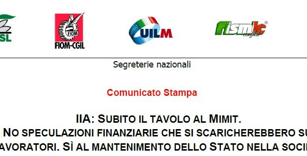 IIA: SUBITO IL TAVOLO AL MIMIT.  NO SPECULAZIONI FINANZIARIE CHE SI SCARICHEREBBERO SUI LAVORATORI. SÌ AL MANTENIMENTO DELLO STATO NELLA SOCIETÀ