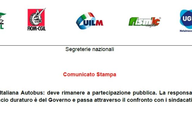 INDUSTRIA ITALIANA AUTOBUS: DEVE RIMANERE A PARTECIPAZIONE PUBBLICA. LA RESPONSABILITÀ DI UN RILANCIO DURATURO È DEL GOVERNO E PASSA ATTRAVERSO IL CONFRONTO CON I SINDACATI