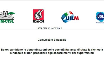 BEKO: CAMBIANO LE DENOMINAZIONI DELLE SOCIETÀ ITALIANE; RIFIUTATA LA RICHIESTA SINDACALE DI NON PROCEDERE AGLI ASSORBIMENTI DEI SUPERMINIMI