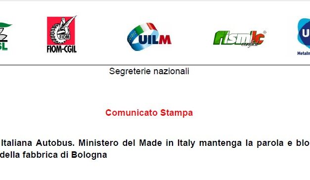 INDUSTRIA ITALIANA AUTOBUS. MINISTERO DEL MADE IN ITALY MANRENGA LA PAROLA E BLOCCHI LA CHIUSURA DELLA FABBRICA DI BOLOGNA