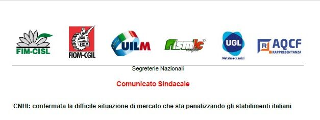 CNHI: CONFERMATA LA DIFFICILE SITUAZIONE DI MERCATO CHE STA PENALIZZANDO GLI STABILIMENTI ITALIANI