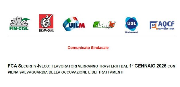 FCA SECURITY- IVECO: I LAVORATORI VERANNO TRASFERITI DAL 1°GENNAIO 2025 CON PIENA SALVAGUARDIA DELLA OCCUPAZIONE E DEI TRATTAMENTI