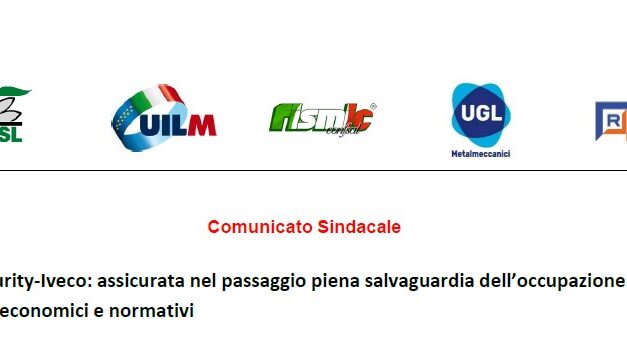 FCA SECURITY – IVECO : ASSICURATA NEL PASSAGGIO PIENA SALVAGUARDIA DELL’OCCUPAZIONE E DEI TRATTAMENTI ECONOMICI E NORMATIVI