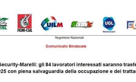 FCA SECURITY – MARELLI: GLI 84 LAVORATORI INTERESSATI SARANNO TRASFERITI dal 1/1/2025 CON PIENA SALVAGUARDIA DELLA OCCUPAZIONE E DEI TRATTAMENTI