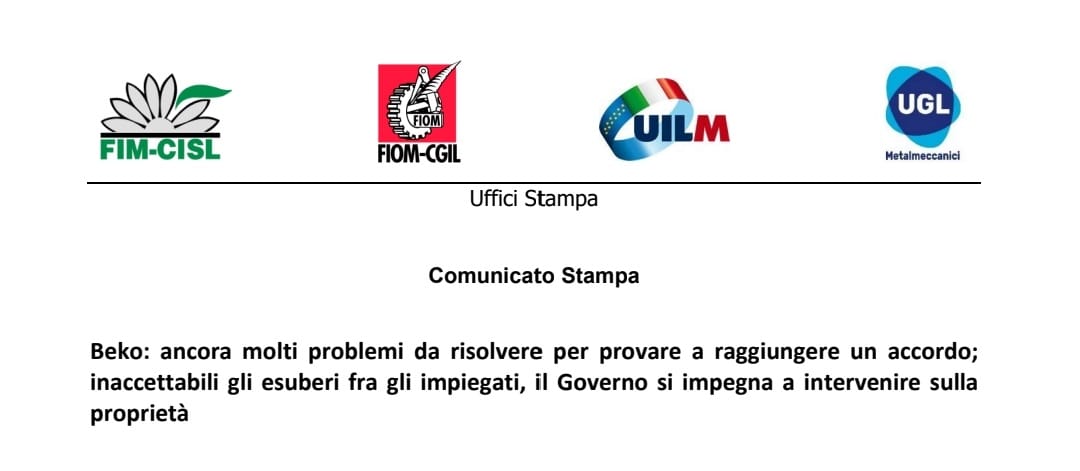 BEKO: ANCORA MOLTI PROBLEMI DA RISOLVERE PER PROVARE A RAGGIUNGERE UN ACCORDO; INACCETTABILI GLI ESUBERI FRA GLI IMPIEGATI, IL GOVERNO SI IMPEGNA A INTERVENIRE SULLA PROPRIETÀ